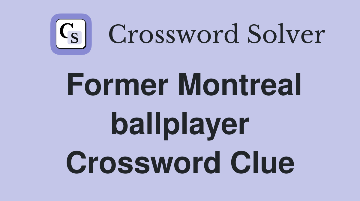 Former Montreal ballplayer Crossword Clue