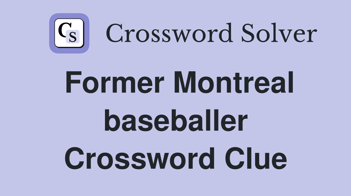 Former Montreal baseballer Crossword Clue