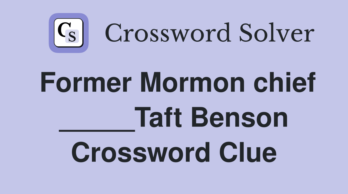 Former Mormon chief _____Taft Benson Crossword Clue