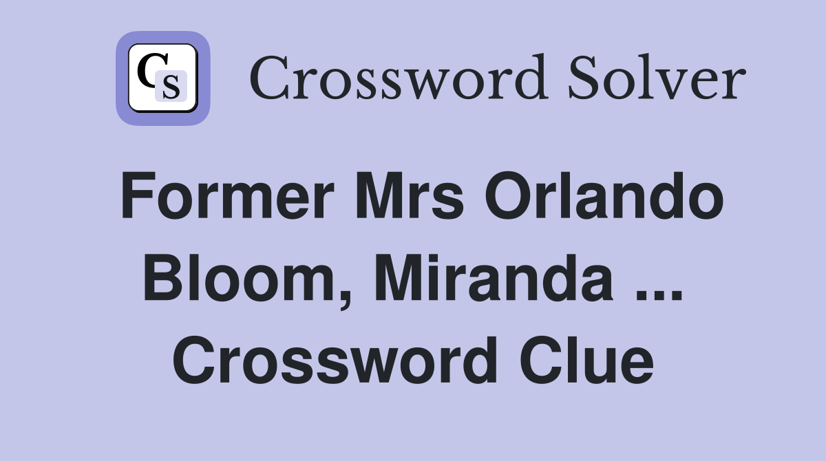 Former Mrs Orlando Bloom, Miranda ... Crossword Clue