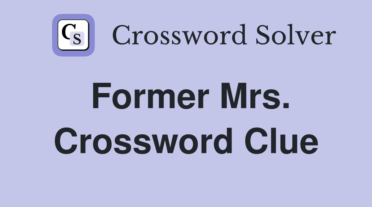Former Mrs. Crossword Clue