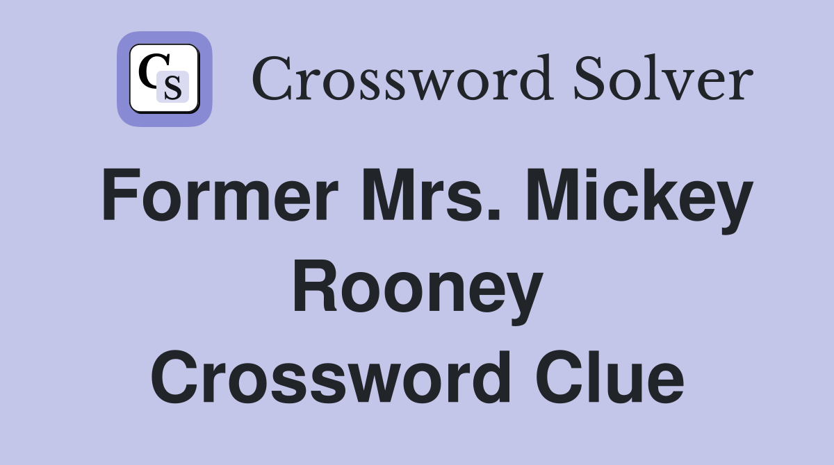 Former Mrs. Mickey Rooney Crossword Clue