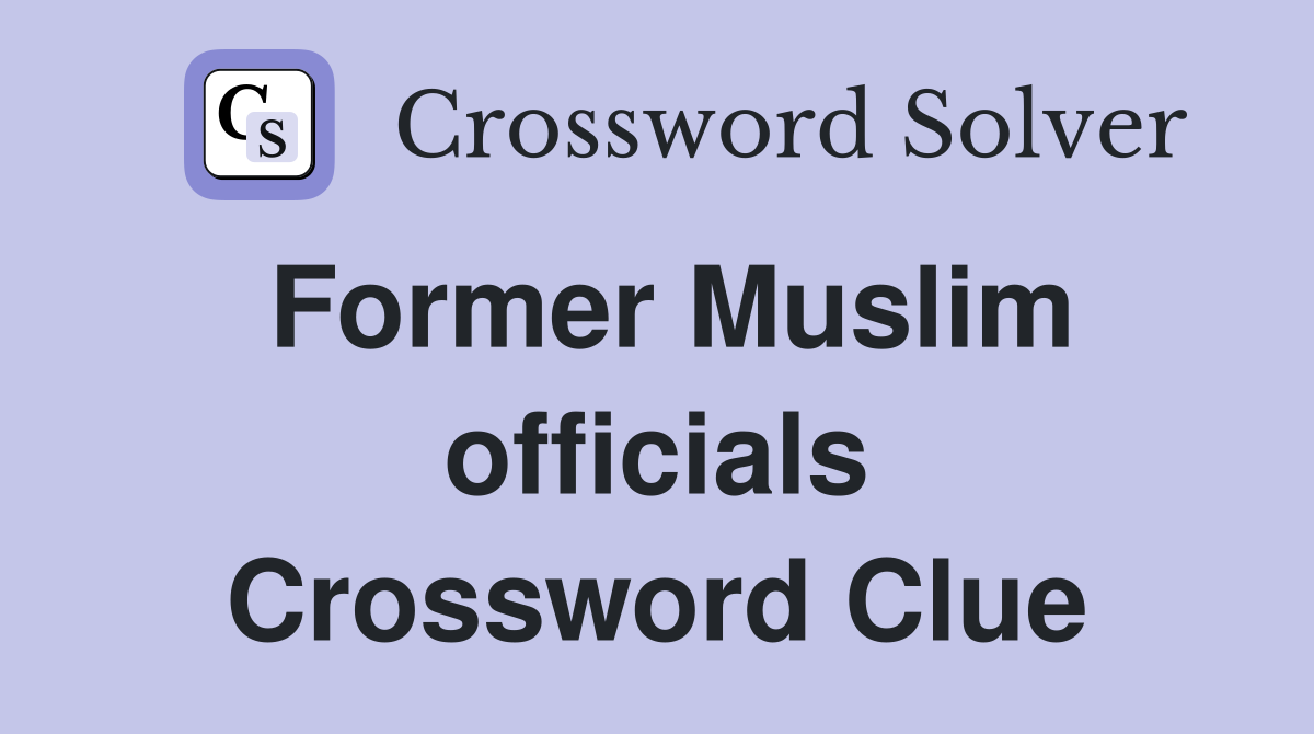 Former Muslim officials Crossword Clue