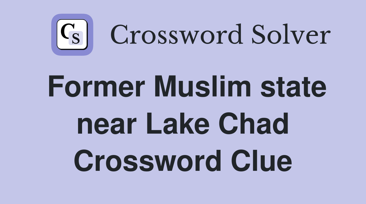 Former Muslim state near Lake Chad Crossword Clue