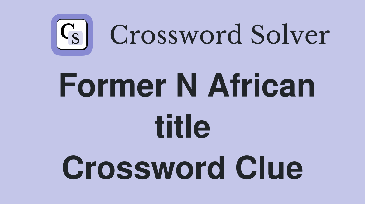 Former N African title Crossword Clue