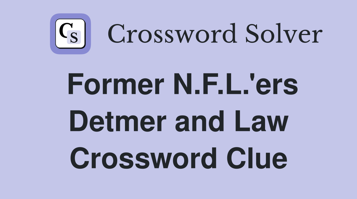 Former N.F.L.'ers Detmer and Law Crossword Clue