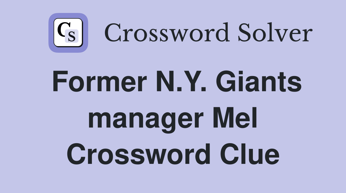 Former N.Y. Giants manager Mel Crossword Clue