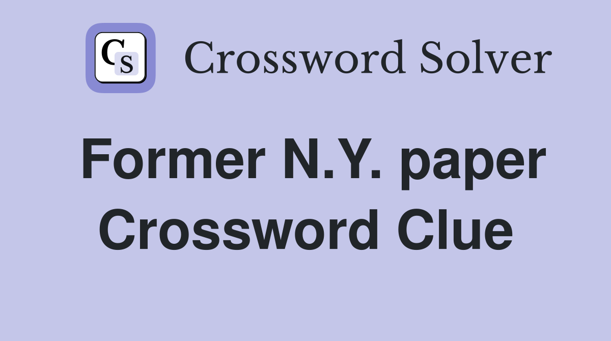 Former N.Y. paper Crossword Clue