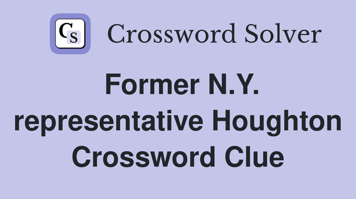 Former N.Y. representative Houghton Crossword Clue