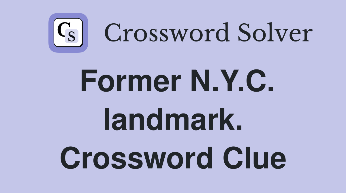 Former N.Y.C. landmark. Crossword Clue