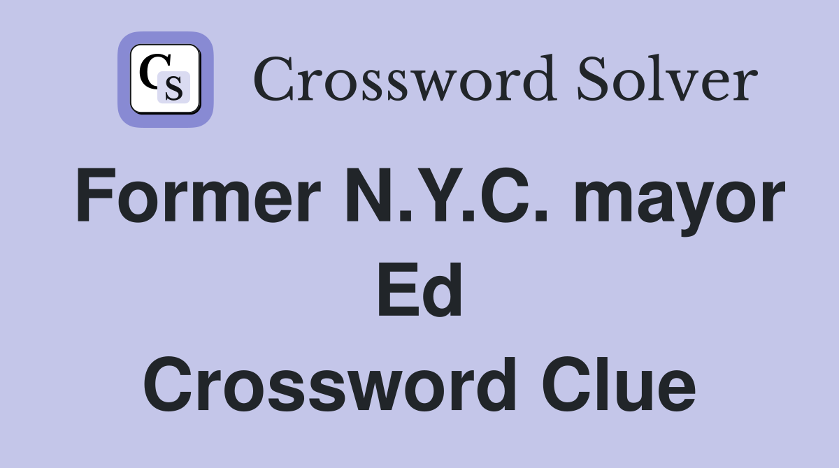 Former N.Y.C. mayor Ed Crossword Clue