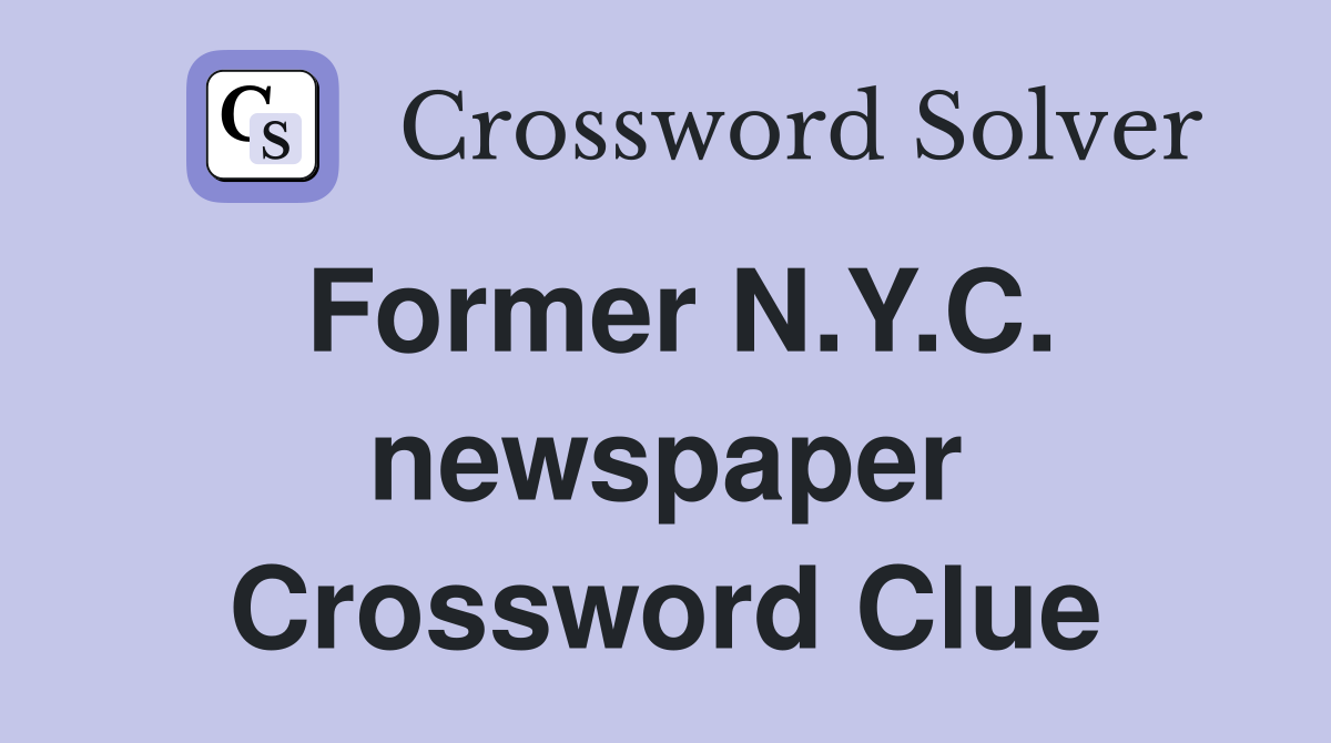 Former N.Y.C. newspaper Crossword Clue