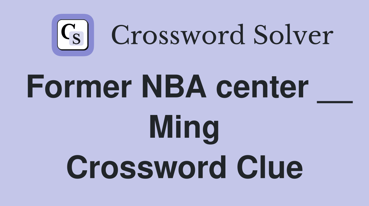 Former NBA center __ Ming Crossword Clue