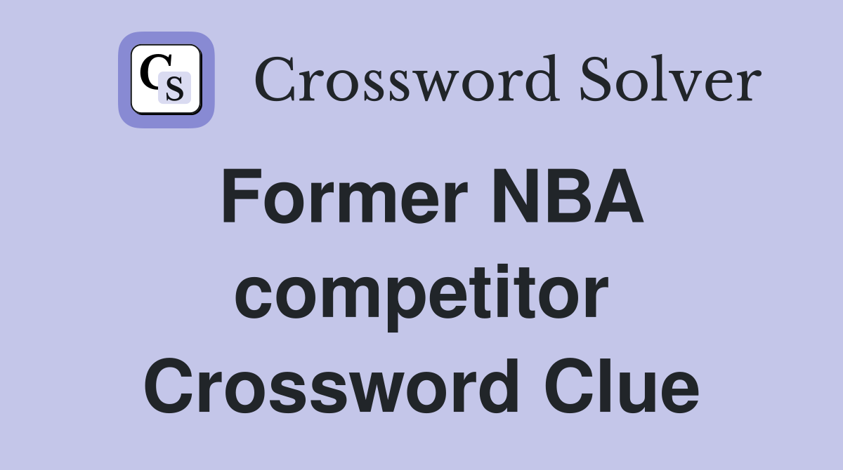 Former NBA competitor Crossword Clue