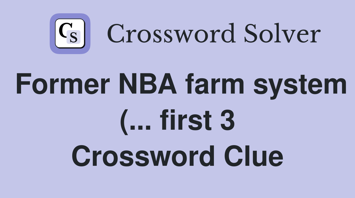 Former NBA farm system ( first 3) Crossword Clue Answers Former NBA farm system ( first 3) Crossword Clue Answers