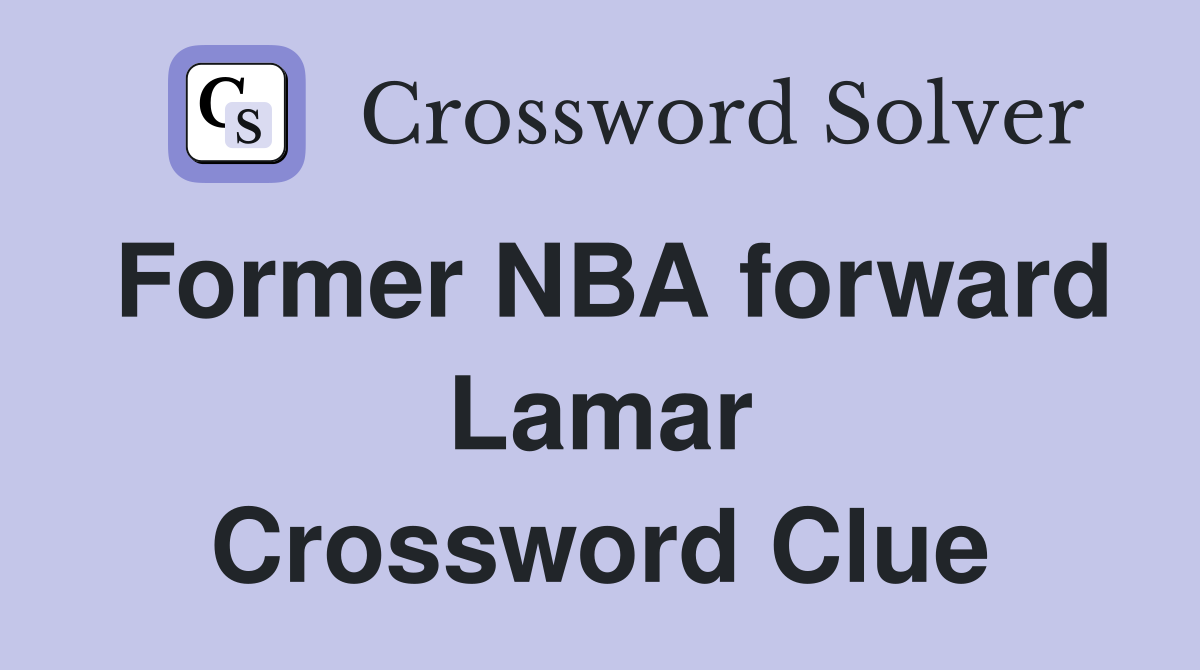 Former NBA forward Lamar Crossword Clue