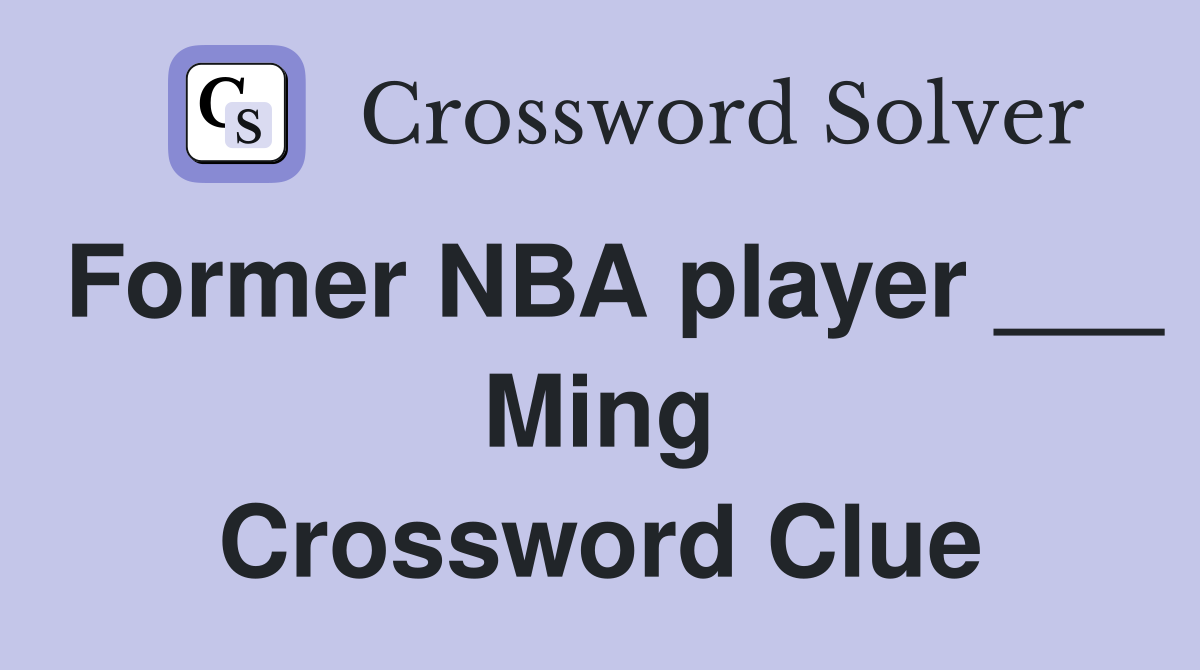 Former NBA player ___ Ming Crossword Clue