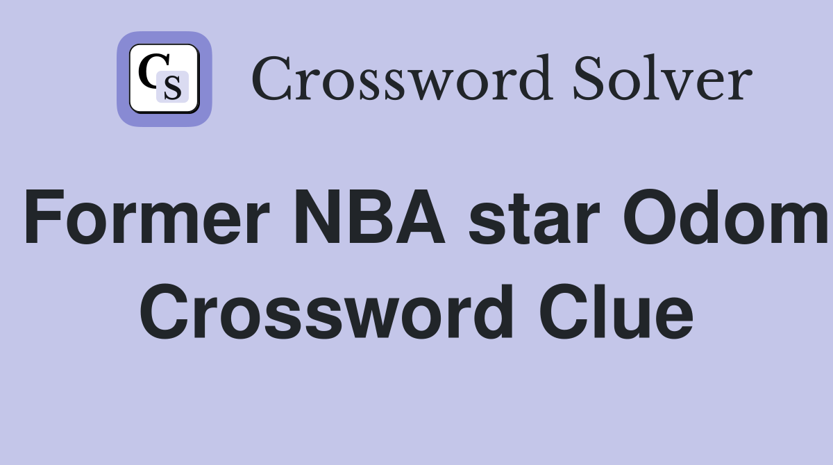 Former NBA star Odom Crossword Clue