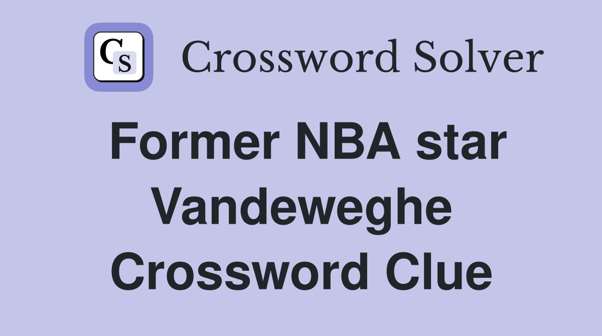 Former NBA star Vandeweghe Crossword Clue
