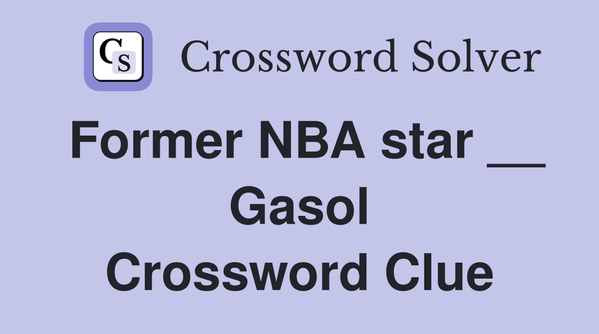 Former NBA star __ Gasol Crossword Clue