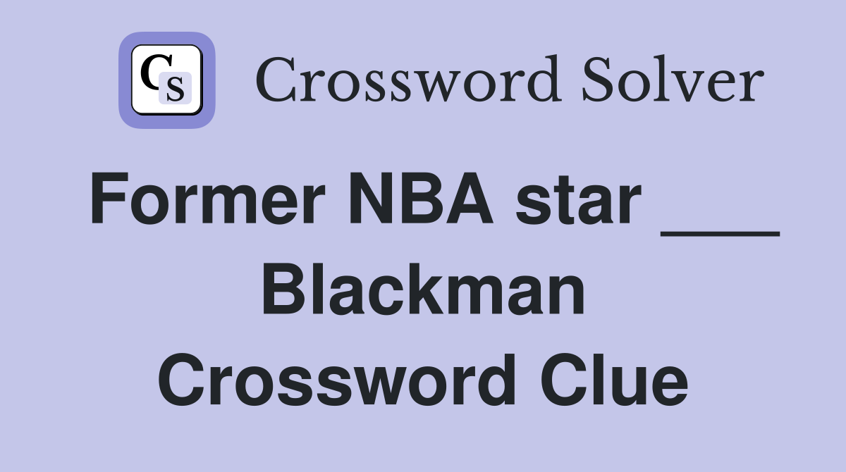 Former NBA star ___ Blackman Crossword Clue