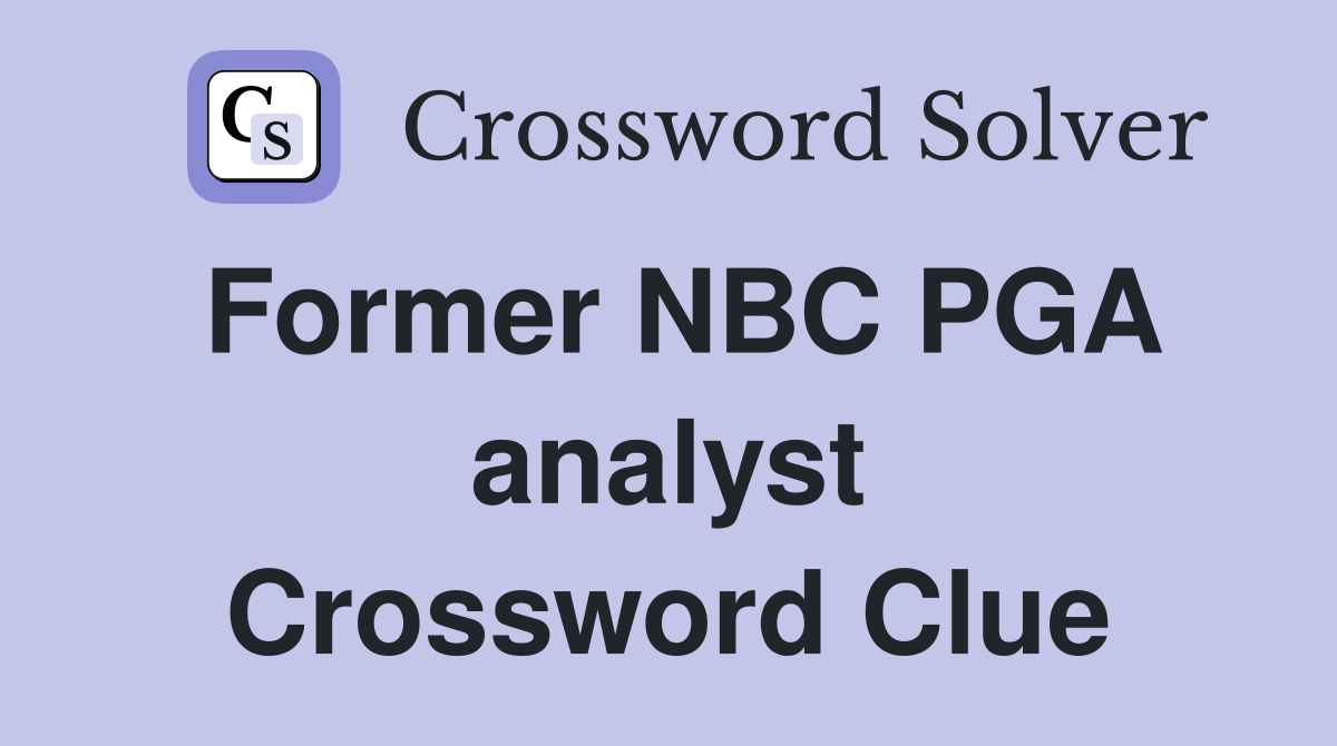 Former NBC PGA analyst Crossword Clue