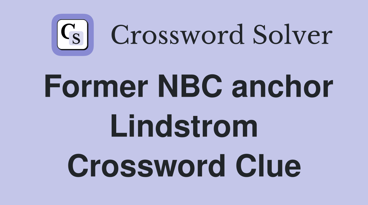 Former NBC anchor Lindstrom Crossword Clue