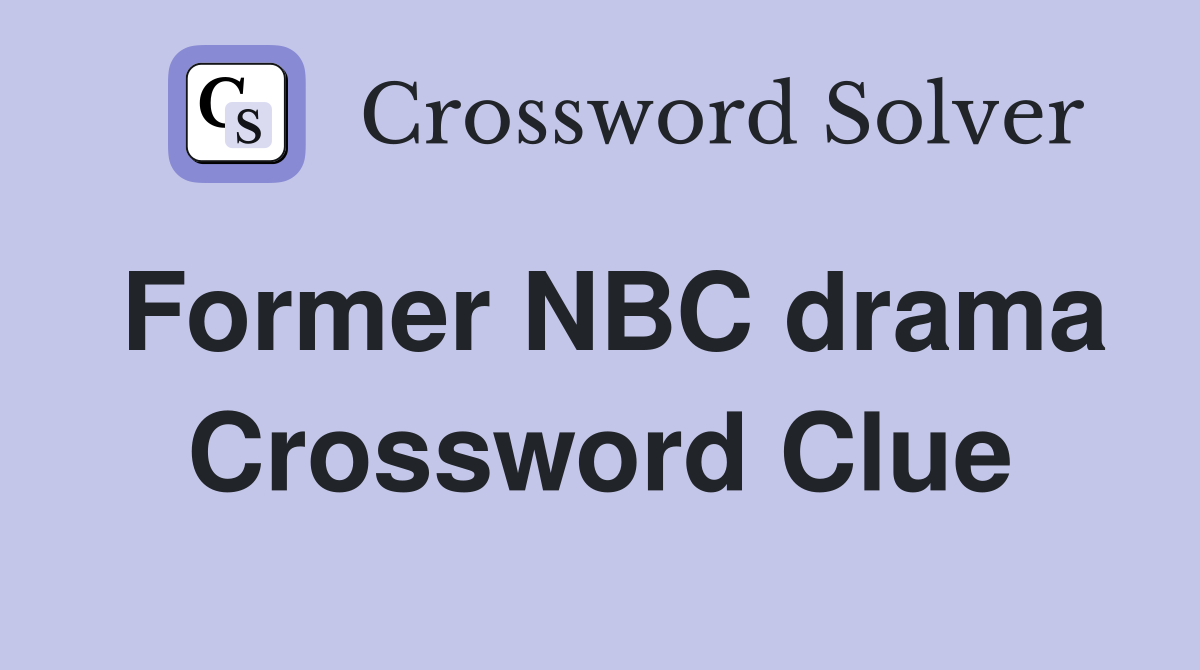 Former NBC drama Crossword Clue