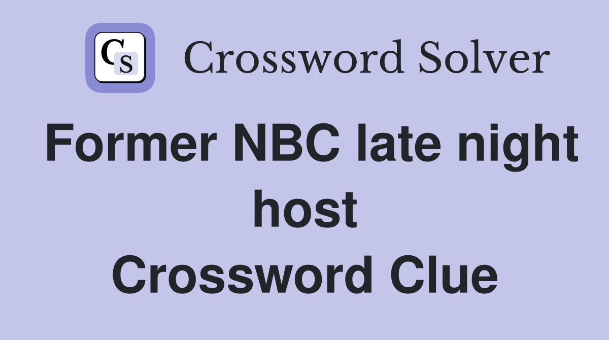 Former NBC late night host Crossword Clue