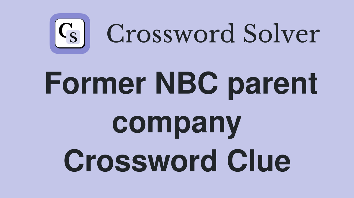 Former NBC parent company Crossword Clue
