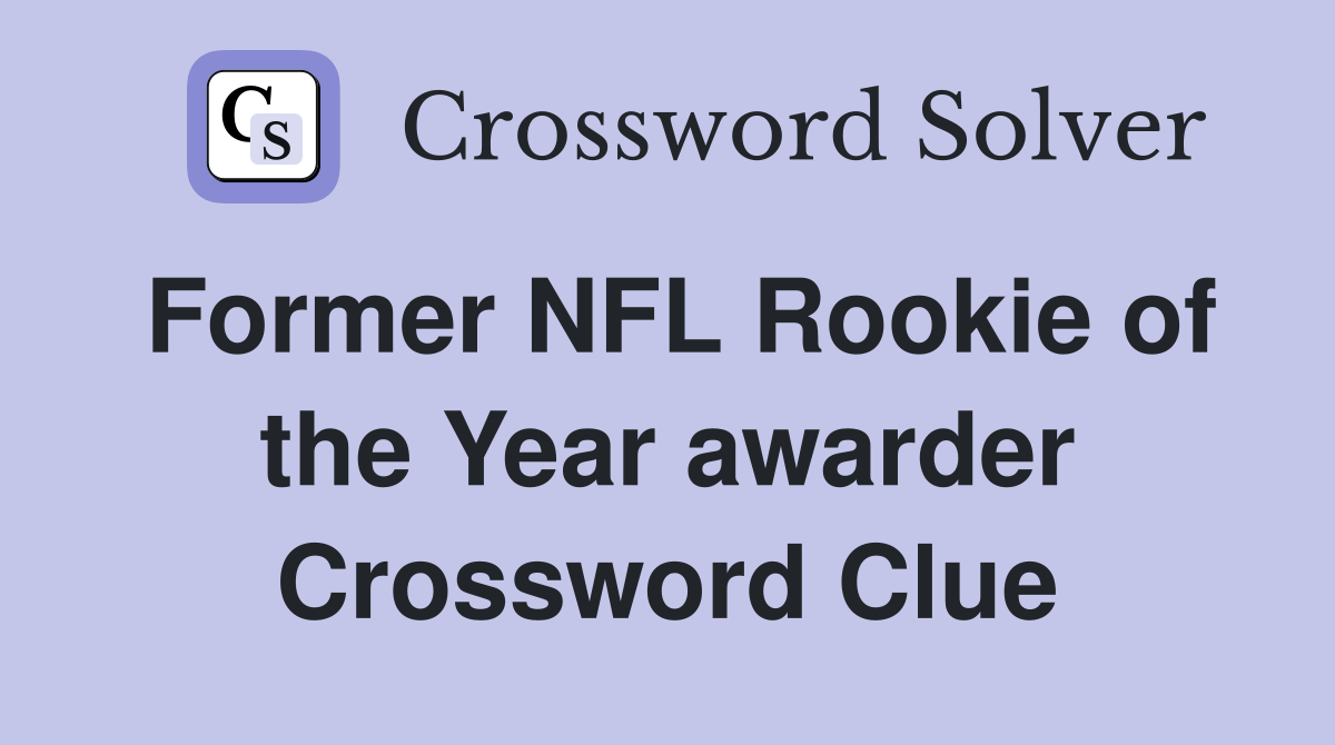 Former NFL Rookie of the Year awarder Crossword Clue
