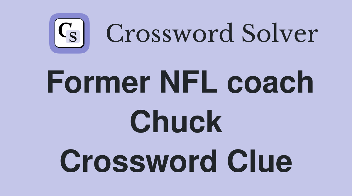 Former NFL coach Chuck Crossword Clue