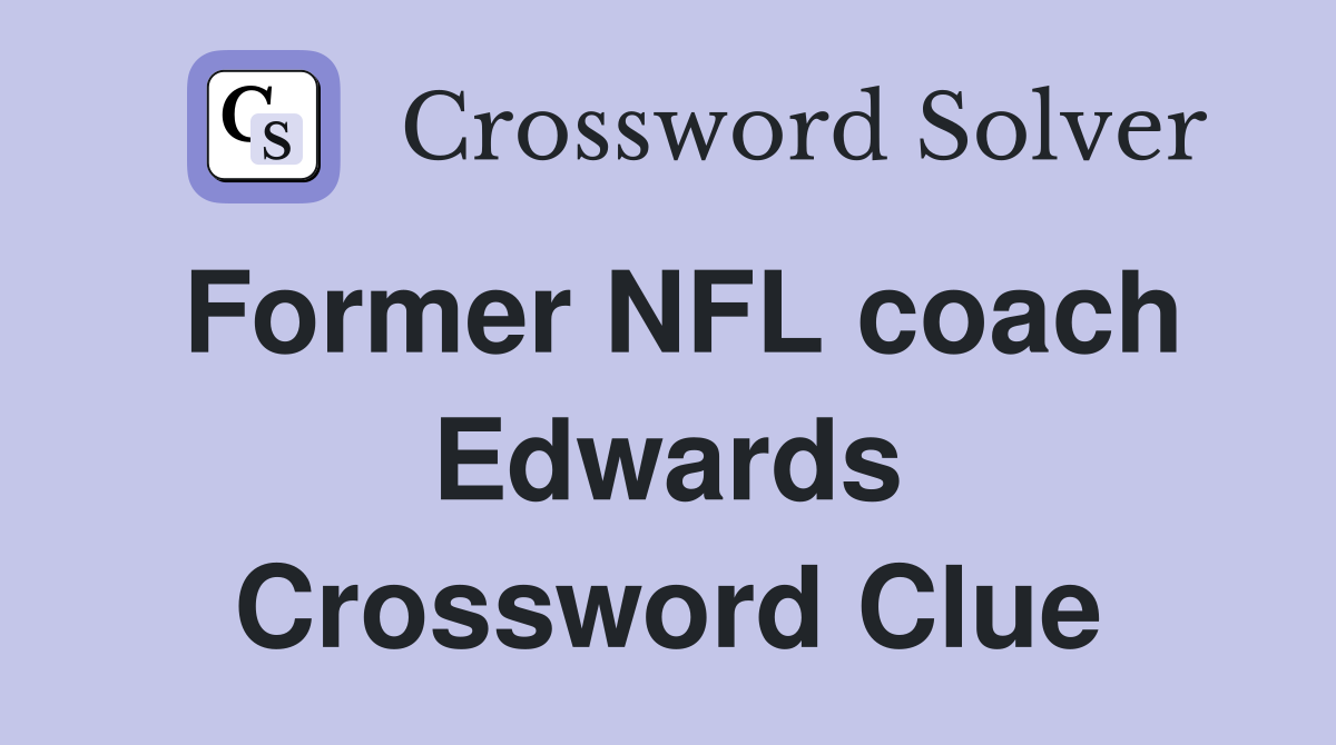 Former NFL coach Edwards Crossword Clue