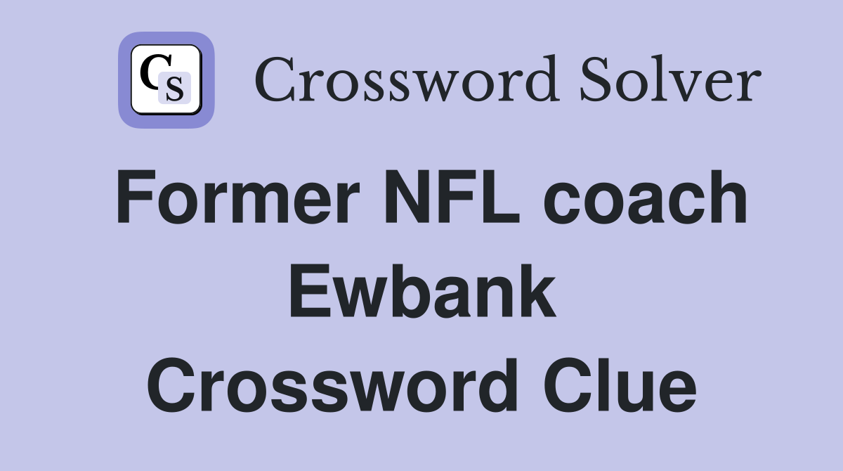 Former NFL coach Ewbank Crossword Clue