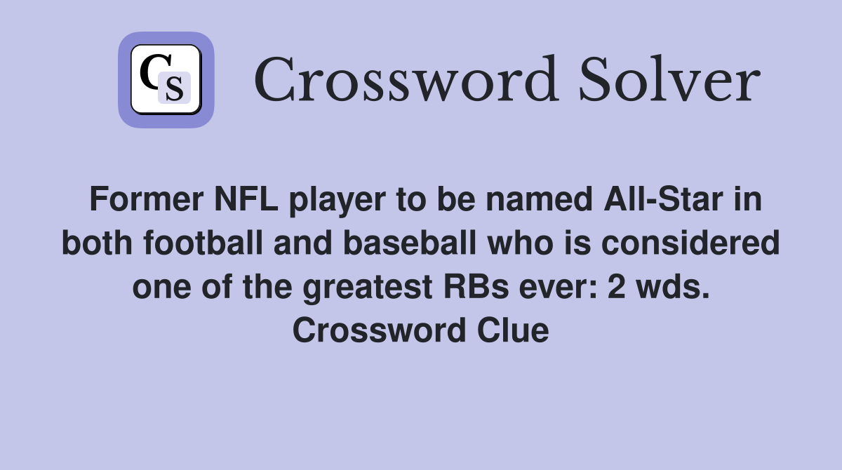 Former NFL player to be named All-Star in both football and baseball who is considered one of the greatest RBs ever: 2 wds. Crossword Clue