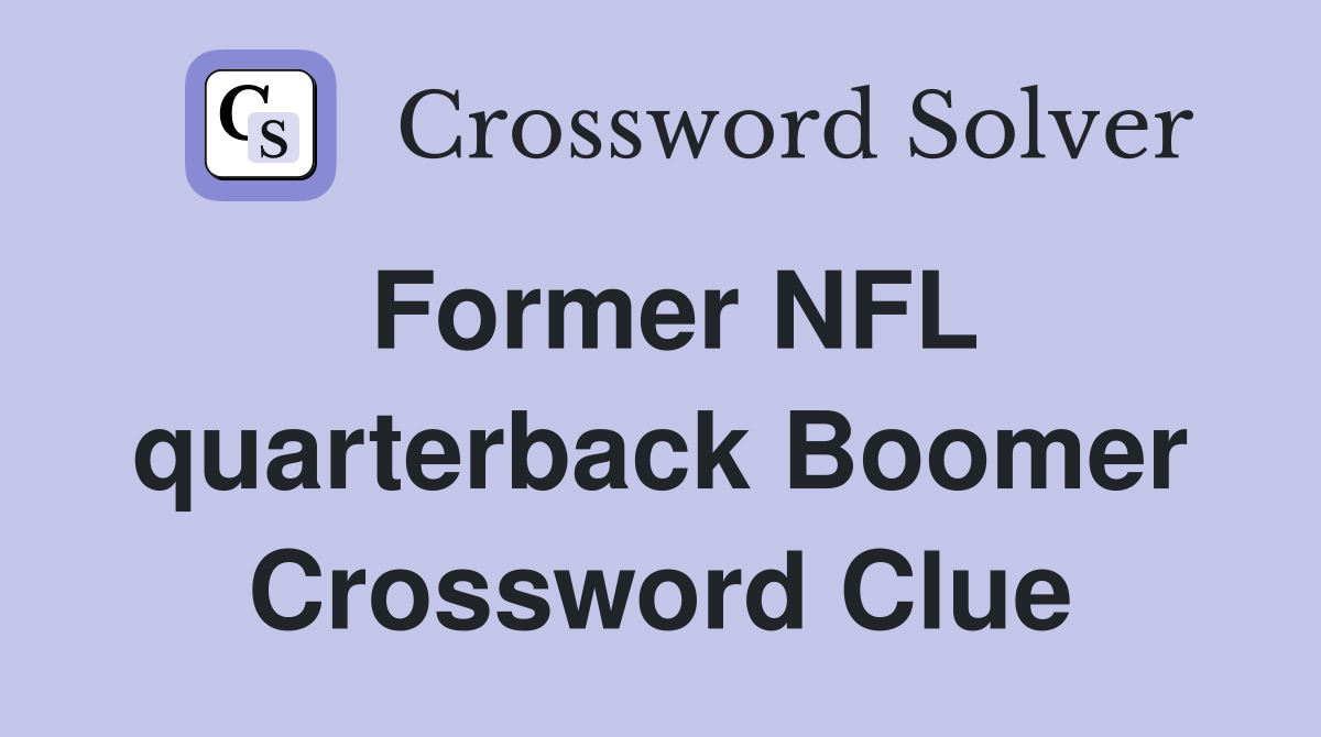 Former NFL quarterback Boomer Crossword Clue