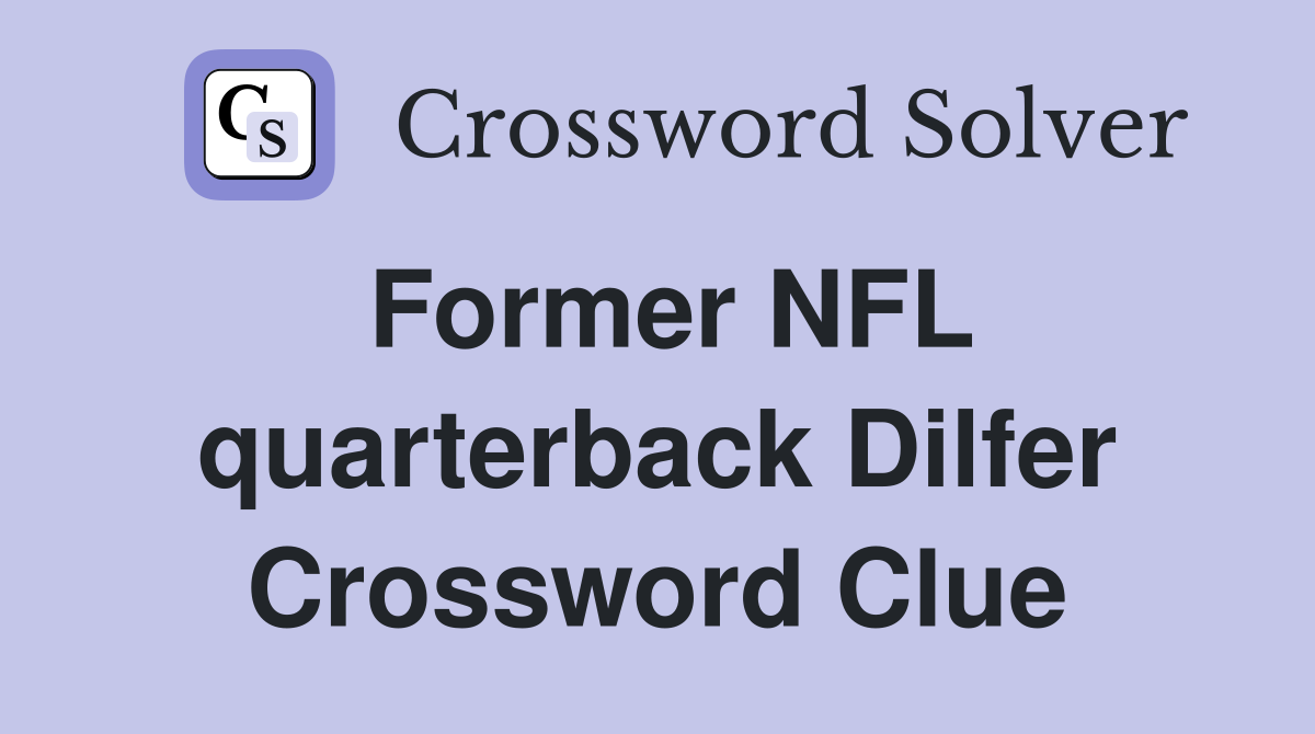 Former NFL quarterback Dilfer Crossword Clue