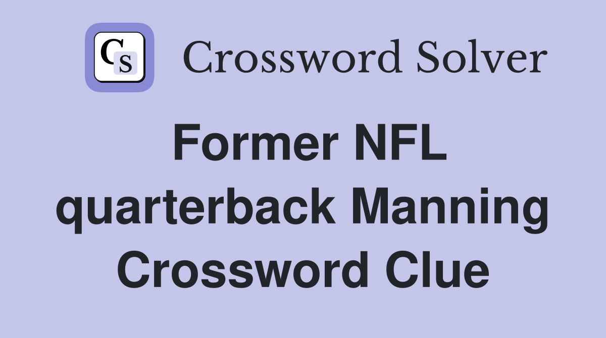Former NFL quarterback Manning Crossword Clue