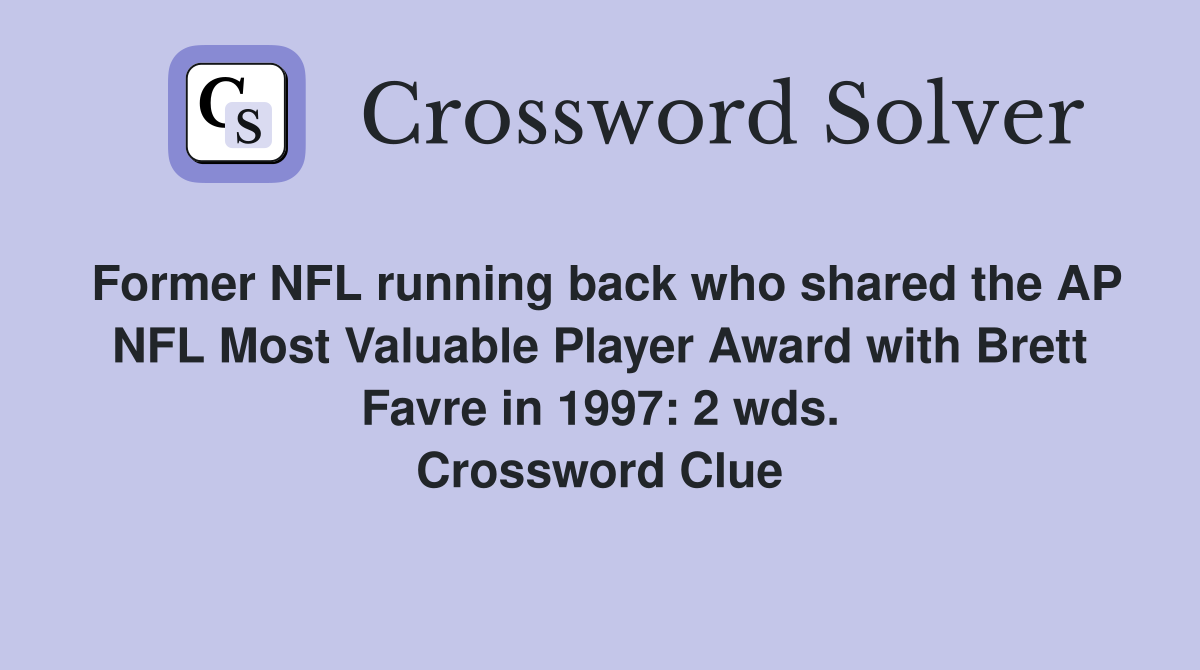 Former NFL running back who shared the AP NFL Most Valuable Player Award with Brett Favre in 1997: 2 wds. Crossword Clue