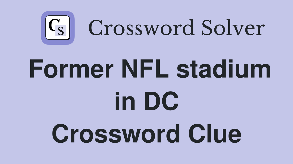 Former NFL stadium in DC Crossword Clue
