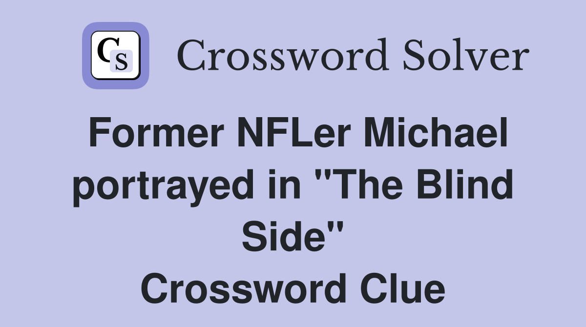 Former NFLer Michael portrayed in quot The Blind Side quot Crossword Clue