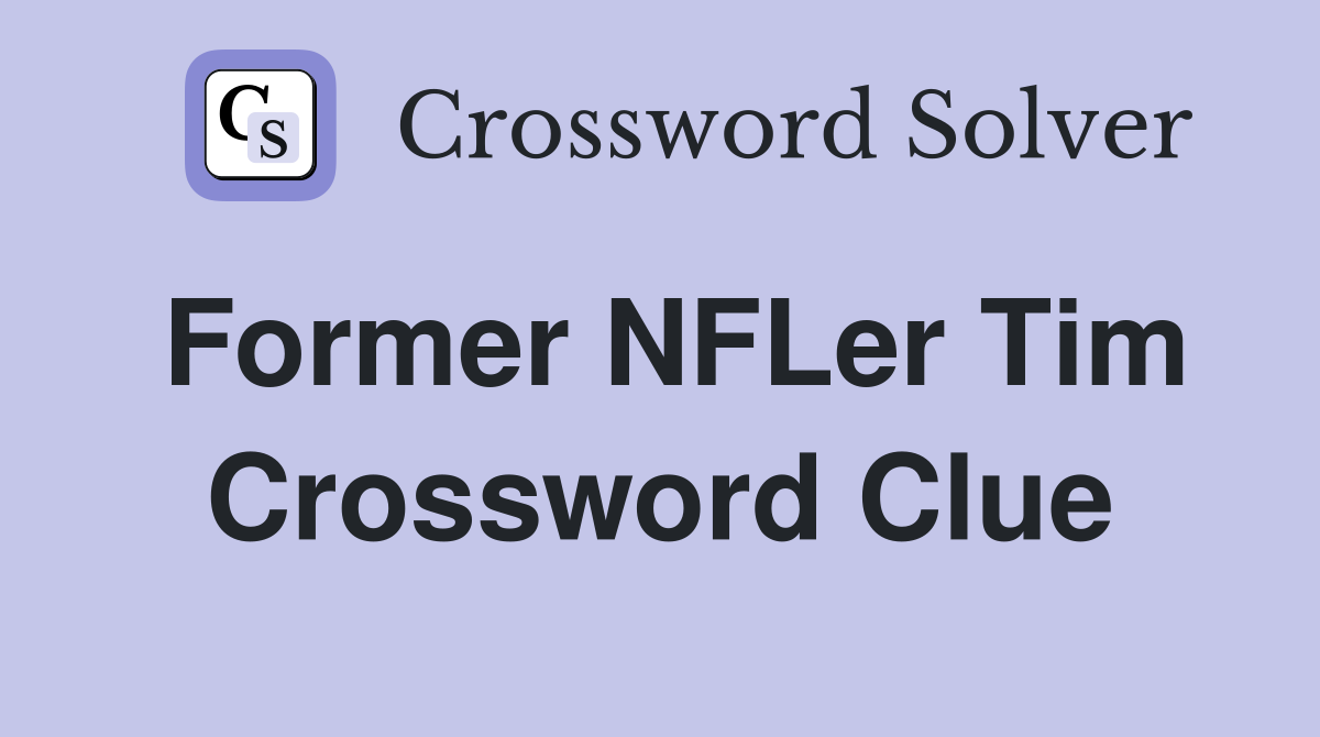 Former NFLer Tim Crossword Clue
