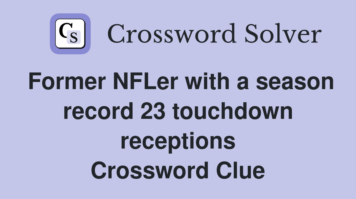 Former NFLer with a season record 23 touchdown receptions Crossword Clue