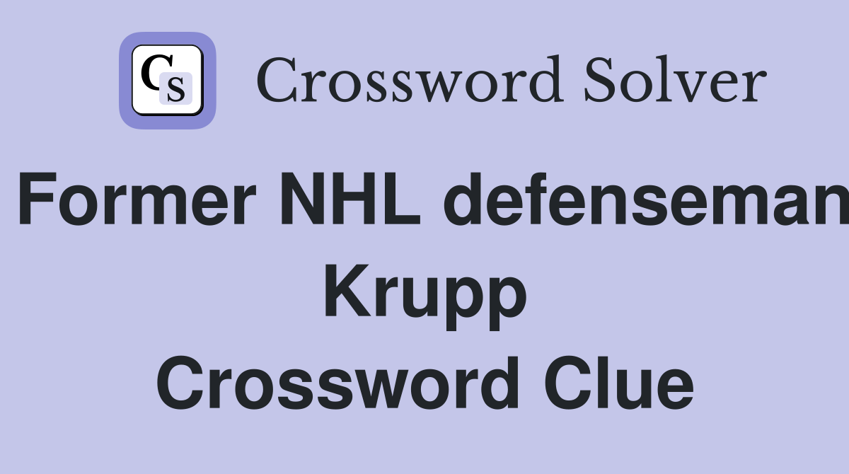 Former NHL defenseman Krupp Crossword Clue