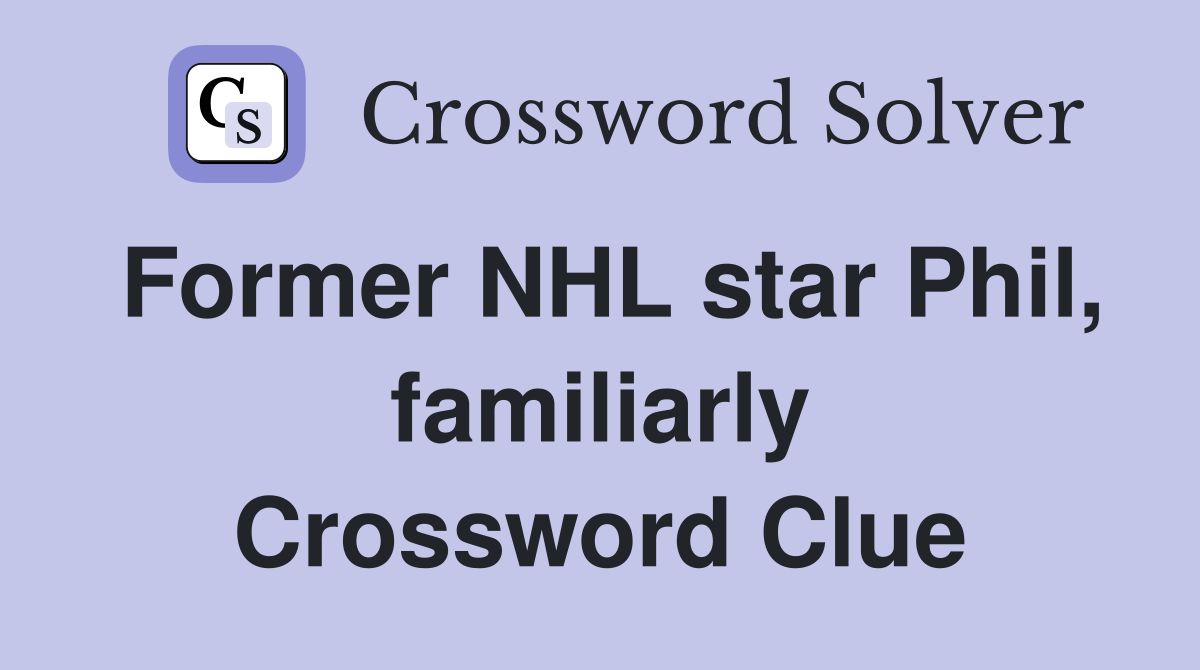 Former NHL star Phil, familiarly Crossword Clue