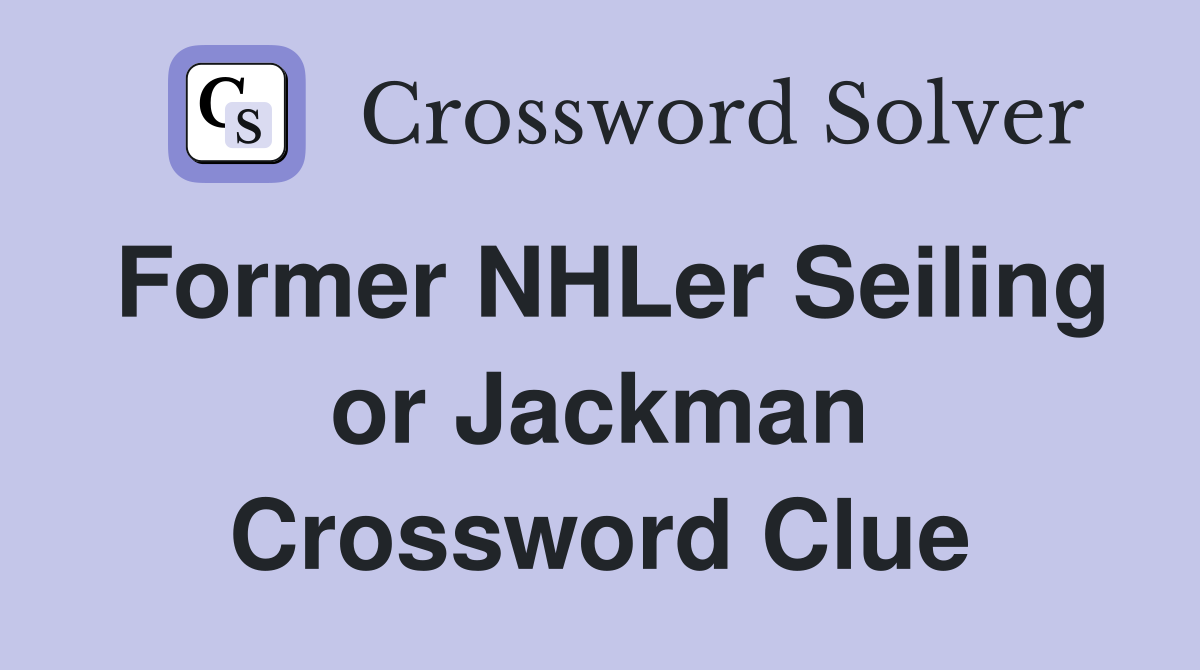 Former NHLer Seiling or Jackman Crossword Clue