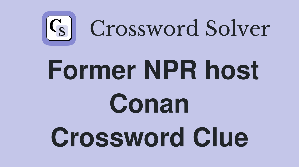 Former NPR host Conan Crossword Clue