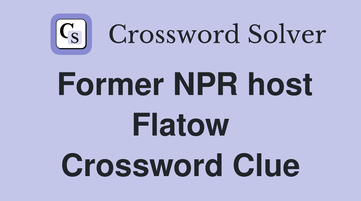 Former NPR host Flatow Crossword Clue
