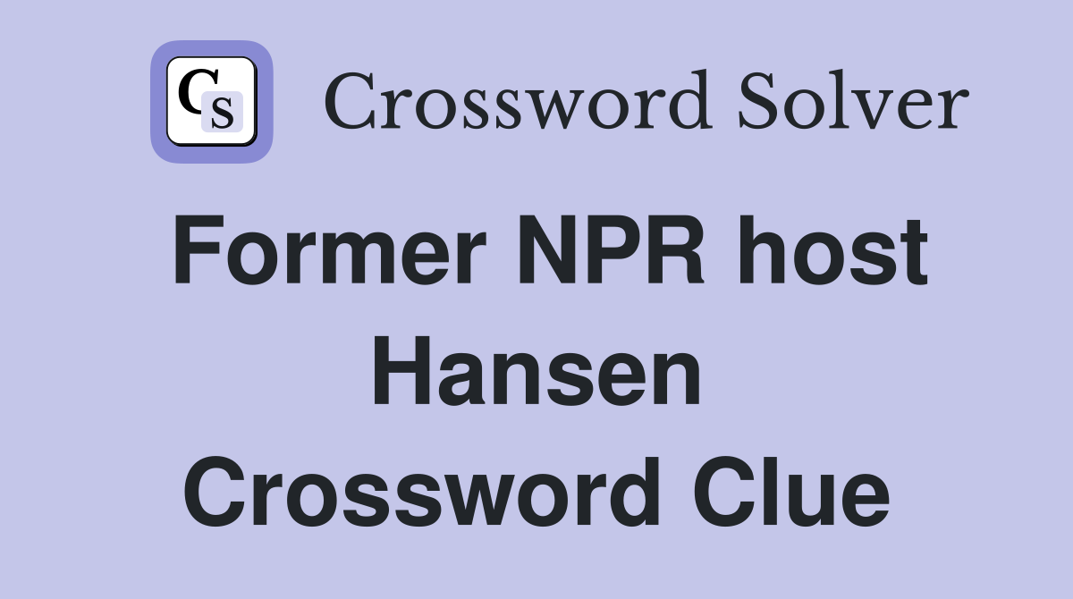 Former NPR host Hansen Crossword Clue