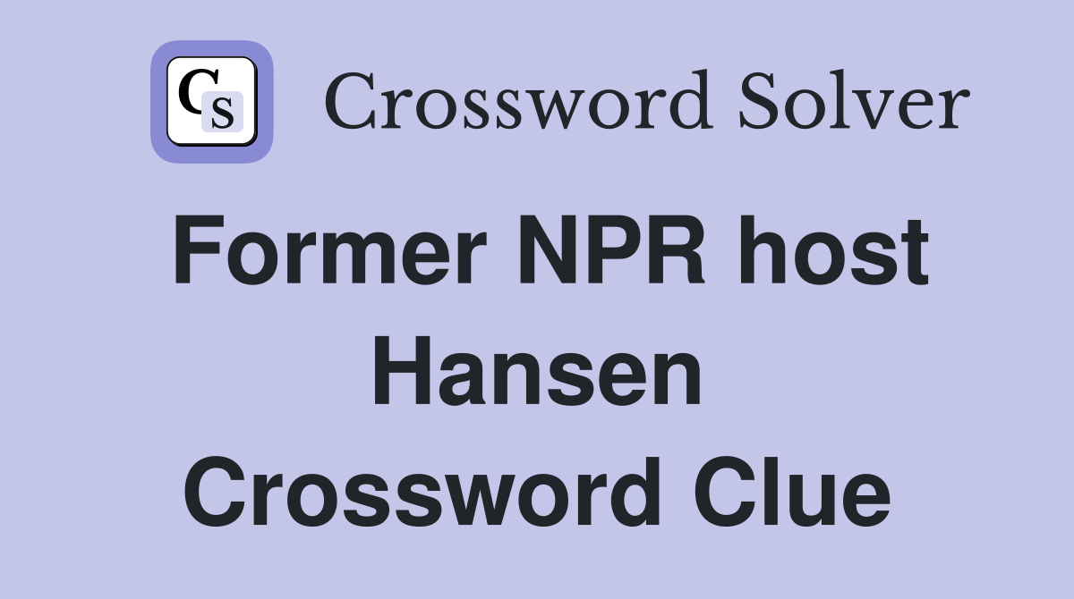 Former NPR host Hansen - Crossword Clue Answers - Crossword Solver